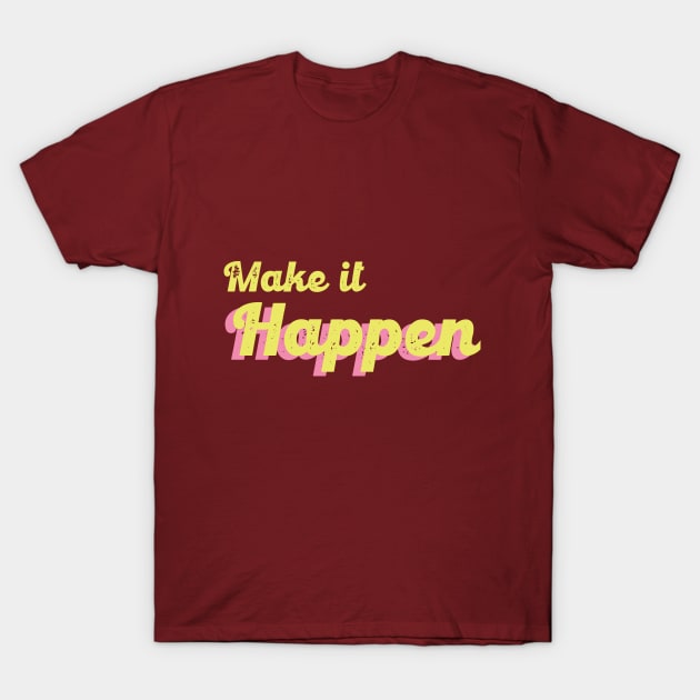 Make it happen T-Shirt by Flow Space